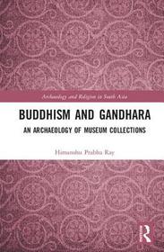 Buddhism and Gandhara: An Archaeology of Museum Collections