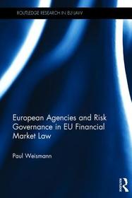 European Agencies and Risk Governance in EU Financial Market Law European Agencies and Risk Governance in EU Financial Market Law
