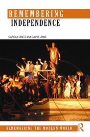 Remembering Independence: New Nations of the Postwar World Remembering Independence: New Nations of the Postwar World