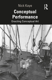 Conceptual Performance: Enacting Conceptual Art Conceptual Performance: Enacting Conceptual Art