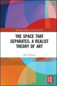 The Space that Separates: A Realist Theory of Art: And Critical Realism