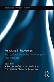 Religions in Movement: The Local and the Global in Contemporary Faith Traditions Religions in Movement: The Local and the Global in Contemporary Faith Traditions