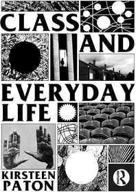 Class and Everyday Life: Critiques and Practices Class and Everyday Life: Critiques and Practices