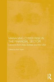 Managing Cyber Risk in the Financial Sector: Lessons from Asia, Europe and the USA Managing Cyber Risk in the Financial Sector: Lessons from Asia, Europe and the USA