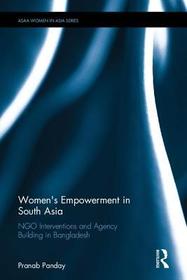 Women's Empowerment in South Asia: NGO Interventions and Agency Building in Bangladesh