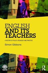 English and Its Teachers: A History of Policy, Pedagogy and Practice