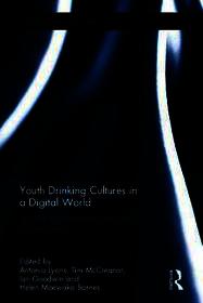 Youth Drinking Cultures in a Digital World: Alcohol, Social Media and Cultures of Intoxication