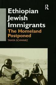 Ethiopian Jewish Immigrants in Israel: The Homeland Postponed