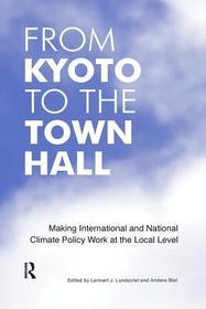 From Kyoto to the Town Hall: Making International and National Climate Policy Work at the Local Level From Kyoto to the Town Hall: Making International and National Climate Policy Work at the Local Level