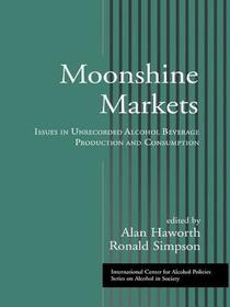 Moonshine Markets: Issues in Unrecorded Alcohol Beverage Production and Consumption Moonshine Markets: Issues in Unrecorded Alcohol Beverage Production and Consumption