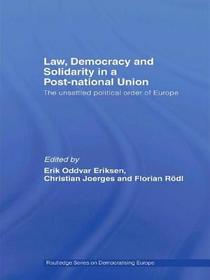 Law, Democracy and Solidarity in a Post-national Union: The unsettled political order of Europe Law, Democracy and Solidarity in a Post-national Union: The unsettled political order of Europe