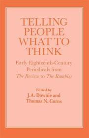 Telling People What to Think: Early Eighteenth Century Periodicals from the Review to the Rambler Telling People What to Think: Early Eighteenth Century Periodicals from the Review to the Rambler