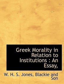 Greek Morality in Relation to Institutions: An Essay,
