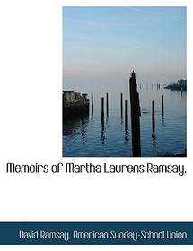 Memoirs of Martha Laurens Ramsay,