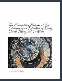 The Metropolitan Museum of Art Catalogue of an Exhibition of Early Chinese Pottery and Sculpture