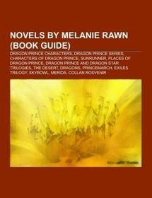 Novels by Melanie Rawn (Book Guide): Dragon Prince characters, Dragon Prince series, Characters of Dragon Prince, Sunrunner, Places of Dragon Prince, Dragon Prince and Dragon Star trilogies, The Desert, Dragons, Princemarch, Exiles Trilogy, Skybowl, Merida, Collan Rosvenir
