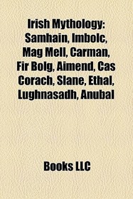 Irish mythology: Samhain, Imbolc, Mag Mell, Carman, Fir Bolg, Aimend, Cas Corach, Slane, Ethal, Lughnasadh, Irish mythology in popular culture, List of High Kings of Ireland, Mythological Cycle, High King of Ireland, Deda mac Sin, Celtic Otherworld