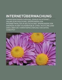 Internetüberwachung: Vorratsdatenspeicherung, Zensur im Internet, Online-Durchsuchung, Sperrungen von Internetinhalten in Deutschland, Sperrungen von Wikipedia in der Volksrepublik China, Richtlinie 2006/24/EG über die Vorratsspeicherung von Daten, Honeypot