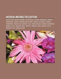 Nokia-Mobiltelefon: Liste der Nokia-Mobiltelefone, Nokia Nseries, Nokia Eseries, Nokia Communicator, Nokia N-Gage, Nokia CSeries, Nokia N8, Nokia 1100, Nokia 6230, Nokia Xseries, Nokia 3310, Nokia 7650, Vertu, Nokia 3650, Nokia 3210, Nokia 7110, Nokia 6150 Nokia-Mobiltelefon: Liste der Nokia-Mobiltelefone, Nokia Nseries, Nokia Eseries, Nokia Communicator, Nokia N-Gage, Nokia CSeries, Nokia N8, Nokia 1100, Nokia 6230, Nokia Xseries, Nokia 3310, Nokia 7650, Vertu, Nokia 3650, Nokia 3210, Nokia 7110, Nokia 6150