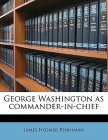 George Washington as Commander-In-Chief George Washington as Commander-In-Chief
