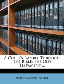 A Child's Ramble Through the Bible: The Old Testament ...