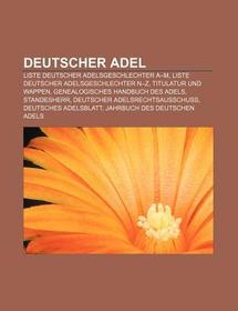 Deutscher Adel: Liste deutscher Adelsgeschlechter A M, Liste deutscher Adelsgeschlechter N Z, Titulatur und Wappen, Genealogisches Handbuch des Adels, Standesherr, Deutscher Adelsrechtsausschuß, Deutsches Adelsblatt, Jahrbuch des Deutschen Adels