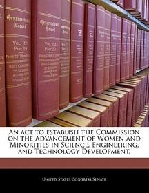 An ACT to Establish the Commission on the Advancement of Women and Minorities in Science, Engineering, and Technology Development.