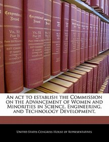 An ACT to Establish the Commission on the Advancement of Women and Minorities in Science, Engineering, and Technology Development.