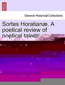 Sortes Horatian . a Poetical Review of Poetical Talent, Etc.
