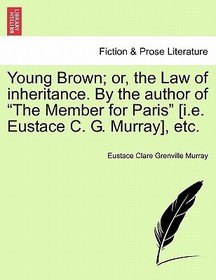 Young Brown; Or, the Law of Inheritance. by the Author of Young Brown; Or, the Law of Inheritance. by the Author of