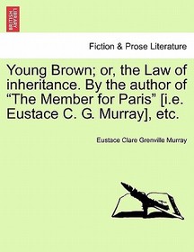 Young Brown; Or, the Law of Inheritance. by the Author of Young Brown; Or, the Law of Inheritance. by the Author of