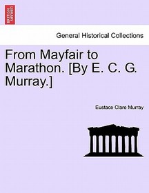 From Mayfair to Marathon. [By E. C. G. Murray.]