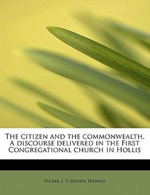 The Citizen and the Commonwealth. a Discourse Delivered in the First Congregational Church in Hollis