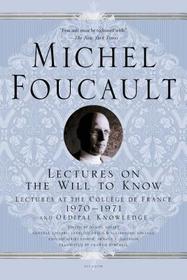Lectures on the Will to Know: Lectures at the Collčge de France, 1970--1971, and Oedipal Knowledge Lectures on the Will to Know: Lectures at the Collčge de France, 1970--1971, and Oedipal Knowledge