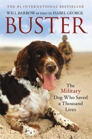 Buster: The Military Dog Who Saved a Thousand Lives Buster: The Military Dog Who Saved a Thousand Lives