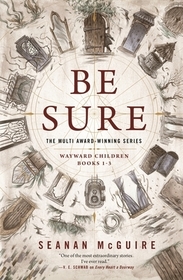 Be Sure: Wayward Children, Books 1-3 Be Sure: Wayward Children, Books 1-3