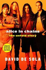 Alice in Chains: The Untold Story Alice in Chains: The Untold Story