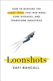 Loonshots: How to Nurture the Crazy Ideas That Win Wars, Cure Diseases, and Transform Industries, Nominiert: Amazon.com Best Books of the Year 2019