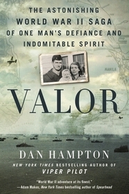 Valor: The Astonishing World War II Saga of One Man's Defiance and Indomitable Spirit Valor: The Astonishing World War II Saga of One Man's Defiance and Indomitable Spirit