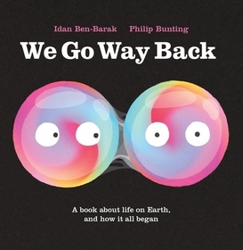 We Go Way Back: A Book about Life on Earth and How It All Began We Go Way Back: A Book about Life on Earth and How It All Began