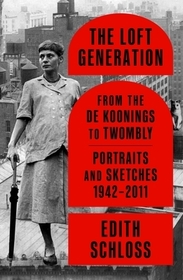 The Loft Generation: From the de Koonings to Twombly: Portraits and Sketches, 1942-2011