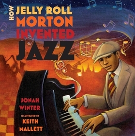 How Jelly Roll Morton Invented Jazz How Jelly Roll Morton Invented Jazz