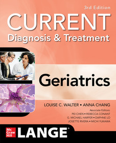 Current Diagnosis and Treatment: Geriatrics, 3/e Current Diagnosis and Treatment: Geriatrics, 3/e