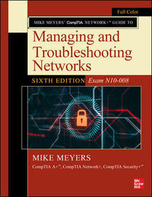 Mike Meyers' CompTIA Network+ Guide to Managing and Troubleshooting Networks, Sixth Edition (Exam N10-008)