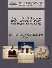 Gay V. U S U.S. Supreme Court Transcript of Record with Supporting Pleadings