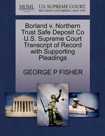 Borland V. Northern Trust Safe Deposit Co U.S. Supreme Court Transcript of Record with Supporting Pleadings