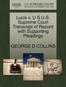 Lucis V. U S U.S. Supreme Court Transcript of Record with Supporting Pleadings