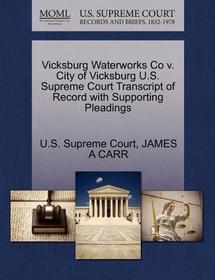 Vicksburg Waterworks Co V. City of Vicksburg U.S. Supreme Court Transcript of Record with Supporting Pleadings