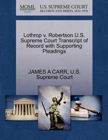 Lothrop V. Robertson U.S. Supreme Court Transcript of Record with Supporting Pleadings