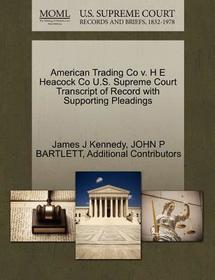 American Trading Co V. H E Heacock Co U.S. Supreme Court Transcript of Record with Supporting Pleadings
